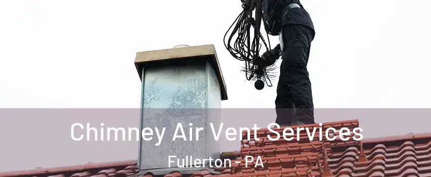  Chimney Air Vent Services Fullerton - PA