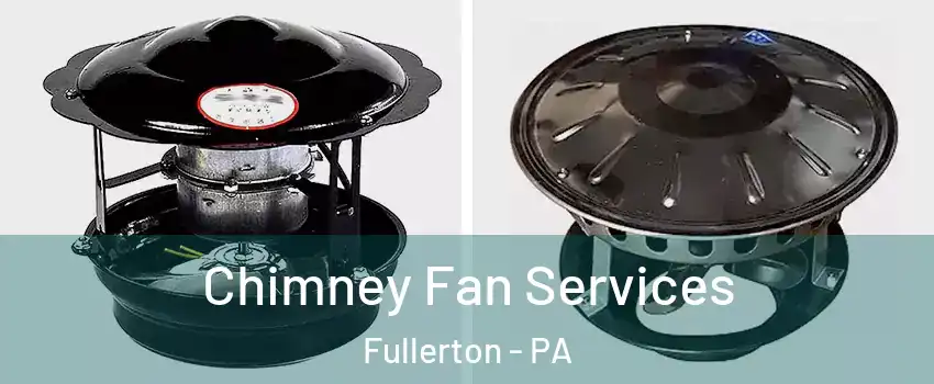  Chimney Fan Services Fullerton - PA