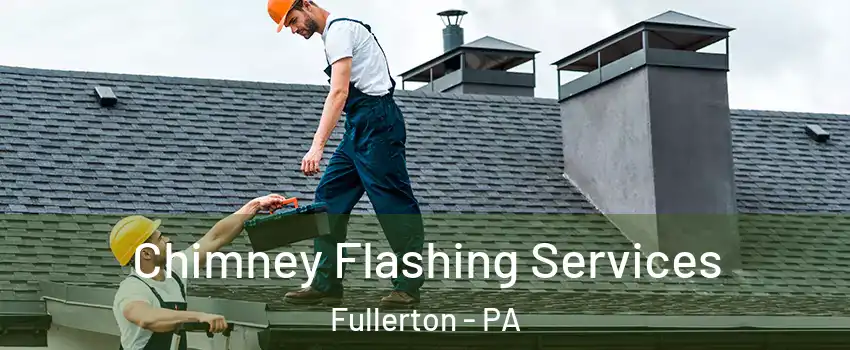 Chimney Flashing Services Fullerton - PA