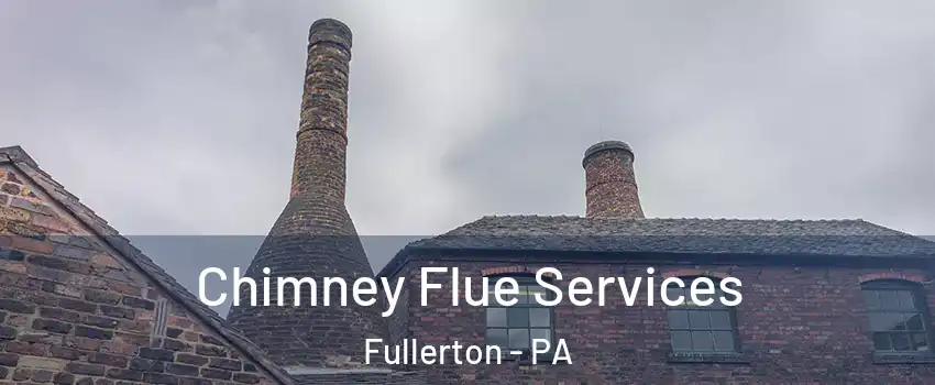  Chimney Flue Services Fullerton - PA