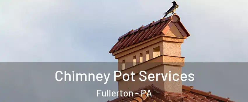  Chimney Pot Services Fullerton - PA