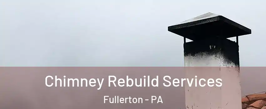  Chimney Rebuild Services Fullerton - PA