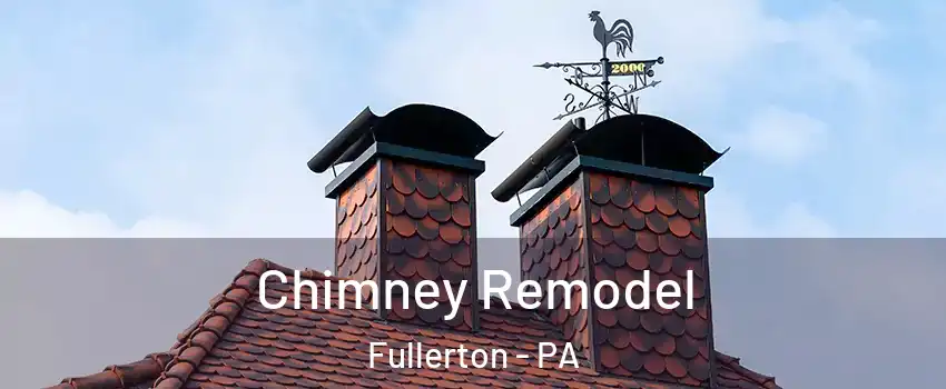  Chimney Remodel Fullerton - PA