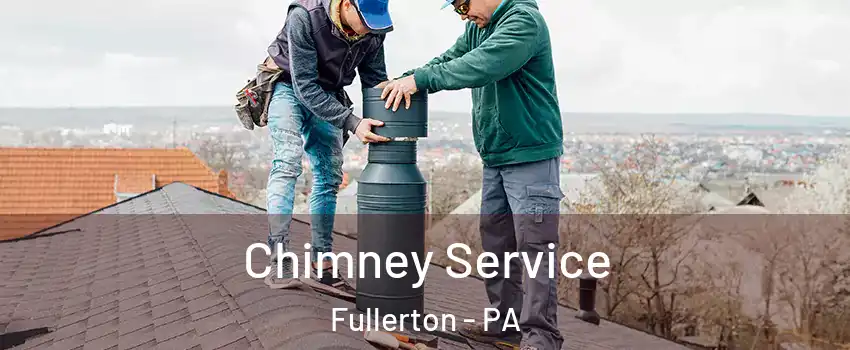  Chimney Service Fullerton - PA