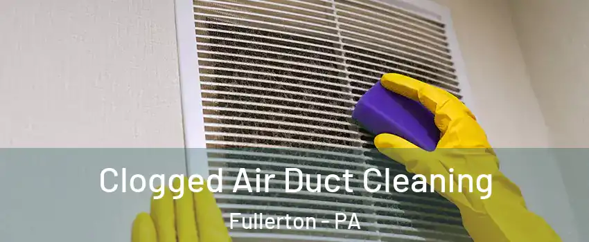  Clogged Air Duct Cleaning Fullerton - PA