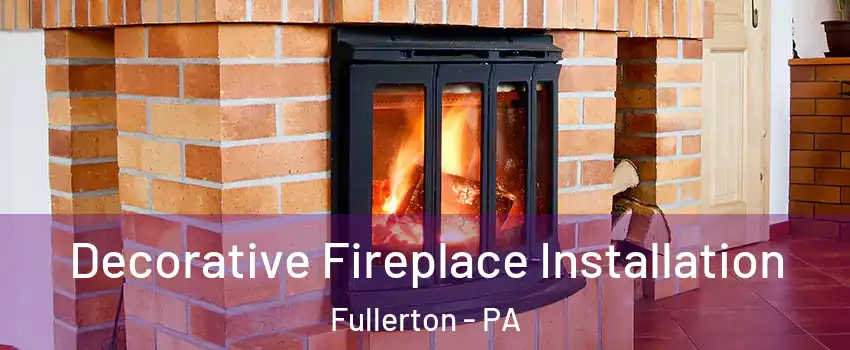  Decorative Fireplace Installation Fullerton - PA