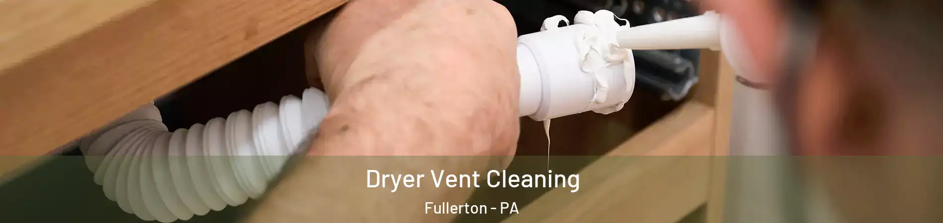  Dryer Vent Cleaning Fullerton - PA