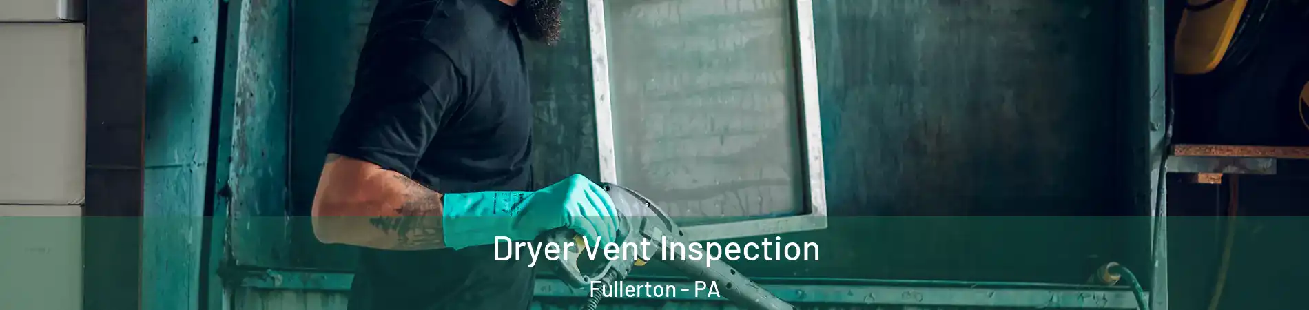  Dryer Vent Inspection Fullerton - PA