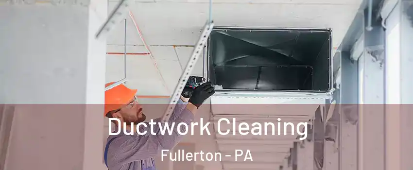  Ductwork Cleaning Fullerton - PA