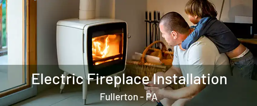  Electric Fireplace Installation Fullerton - PA