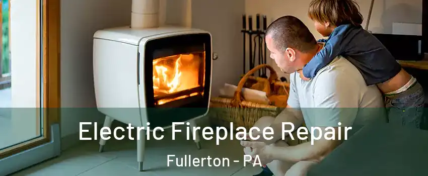  Electric Fireplace Repair Fullerton - PA