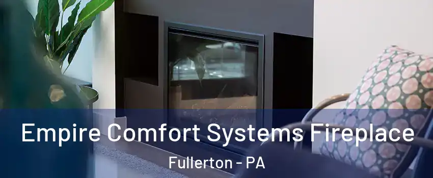  Empire Comfort Systems Fireplace Fullerton - PA