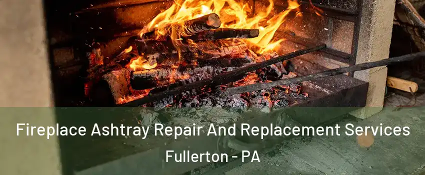  Fireplace Ashtray Repair And Replacement Services Fullerton - PA