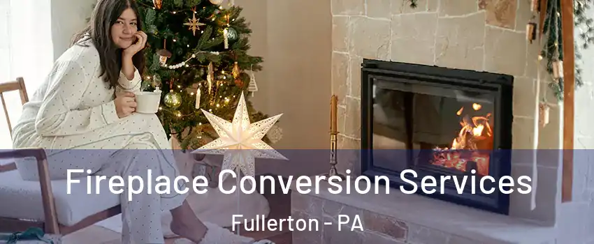  Fireplace Conversion Services Fullerton - PA