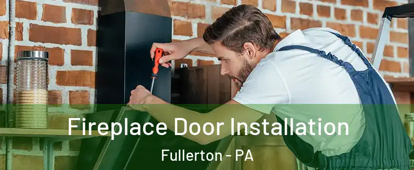  Fireplace Door Installation Fullerton - PA