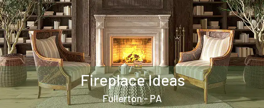  Fireplace Ideas Fullerton - PA