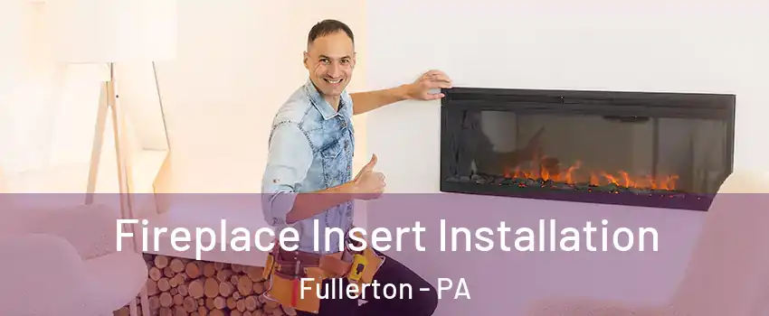  Fireplace Insert Installation Fullerton - PA
