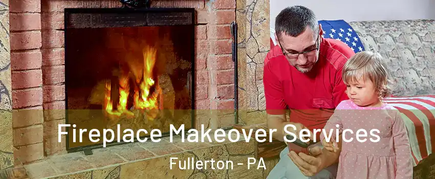  Fireplace Makeover Services Fullerton - PA