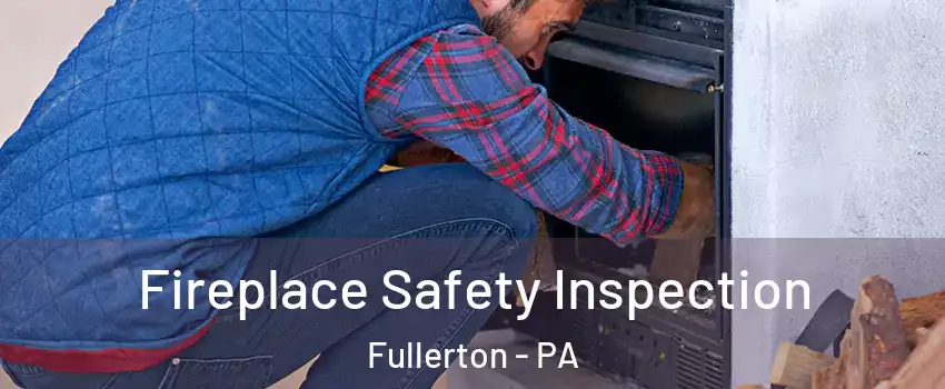  Fireplace Safety Inspection Fullerton - PA