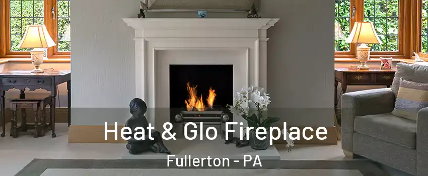 Heat & Glo Fireplace Fullerton - PA