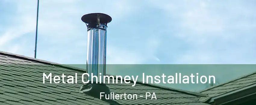  Metal Chimney Installation Fullerton - PA