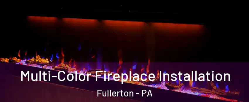  Multi-Color Fireplace Installation Fullerton - PA