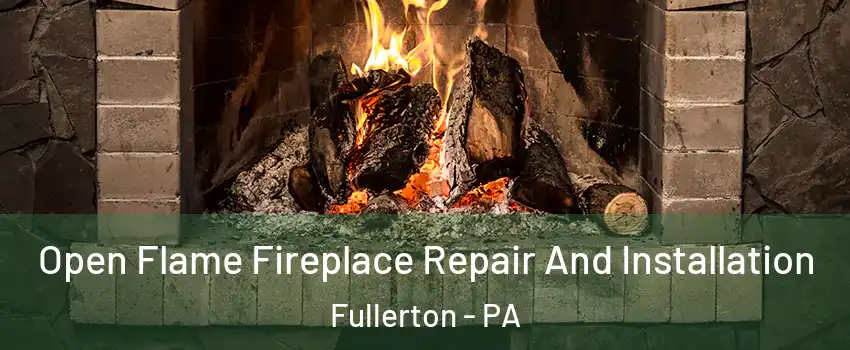  Open Flame Fireplace Repair And Installation Fullerton - PA