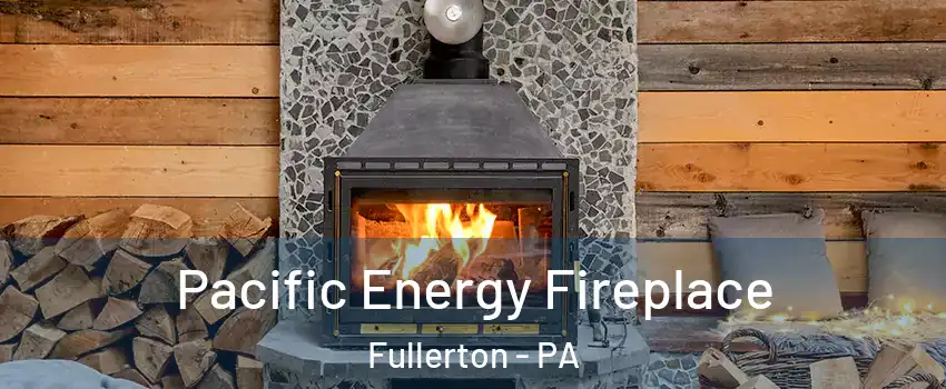  Pacific Energy Fireplace Fullerton - PA