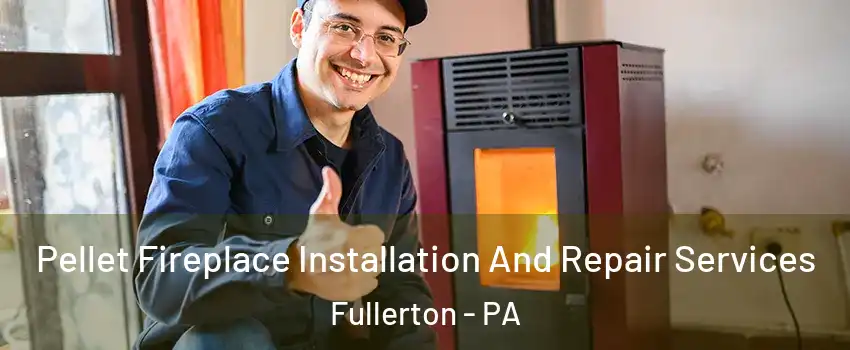  Pellet Fireplace Installation And Repair Services Fullerton - PA