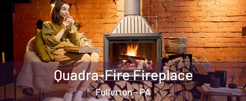  Quadra-Fire Fireplace Fullerton - PA