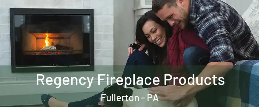  Regency Fireplace Products Fullerton - PA