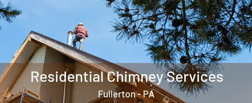  Residential Chimney Services Fullerton - PA
