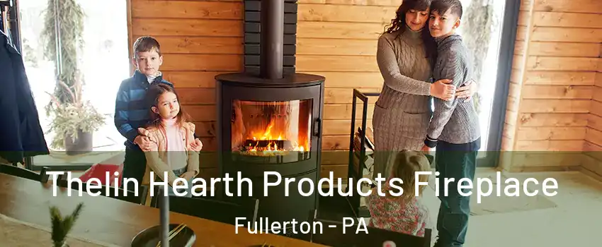 Thelin Hearth Products Fireplace Fullerton - PA