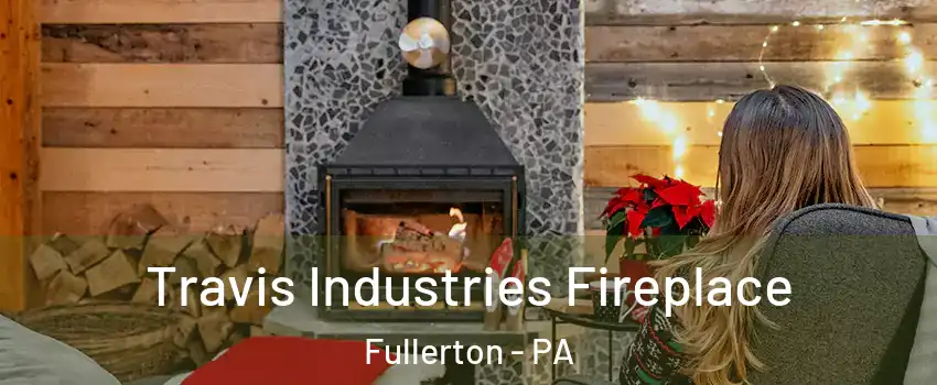  Travis Industries Fireplace Fullerton - PA