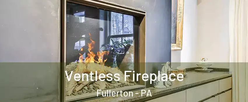  Ventless Fireplace Fullerton - PA