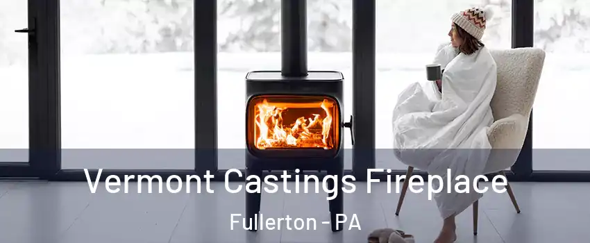  Vermont Castings Fireplace Fullerton - PA