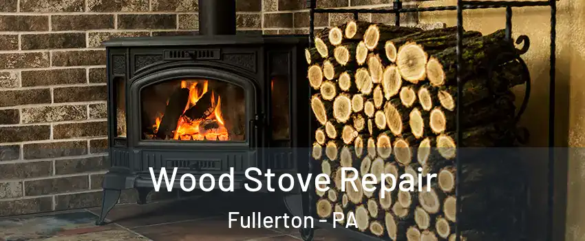  Wood Stove Repair Fullerton - PA